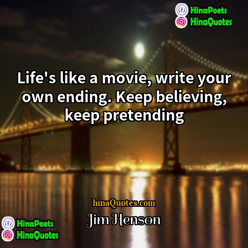Jim Henson Quotes | Life's like a movie, write your own